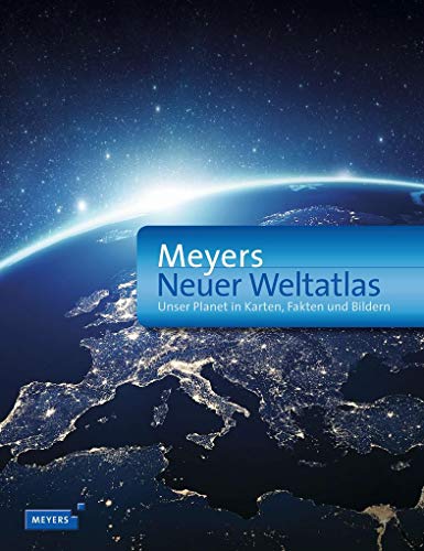 Meyers Neuer Weltatlas: Unser Planet in Karten, Fakten und Bildern (Meyers Atlanten)